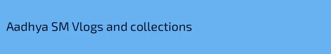 Aadhya SM Vlogs and collections